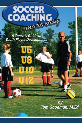 Soccer Coaching Made Easy: A Coach's Guide to Y... 1591641012 Book Cover