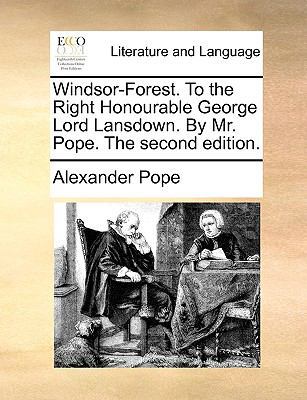 Windsor-Forest. to the Right Honourable George ... 1170695183 Book Cover