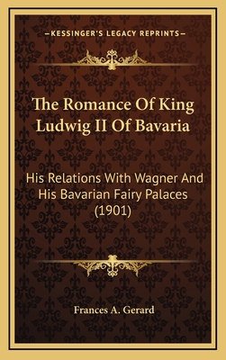 The Romance Of King Ludwig II Of Bavaria: His R... 1165984628 Book Cover