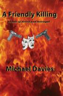 A Friendly Killing: A tale of deceit and betrayal 0987630423 Book Cover