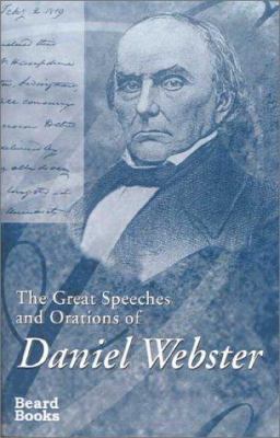 The Great Speeches and Orations of Daniel Webster 1587980967 Book Cover