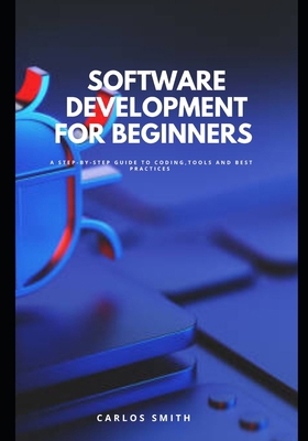 Software development for beginners: A step-by-s... B0F9V5XPDL Book Cover