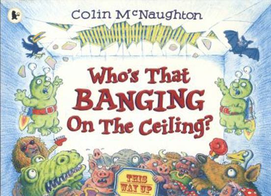 Who's That Banging on the Ceiling? 1406347361 Book Cover