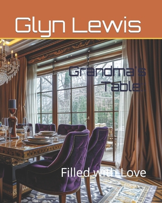Grandma's Table: Filled with Love B0D11RF2XD Book Cover