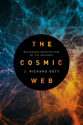 The Cosmic Web: Mysterious Architecture of the ... 069115726X Book Cover