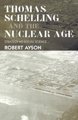 Thomas Schelling and the Nuclear Age: Strategy ... 0714685445 Book Cover