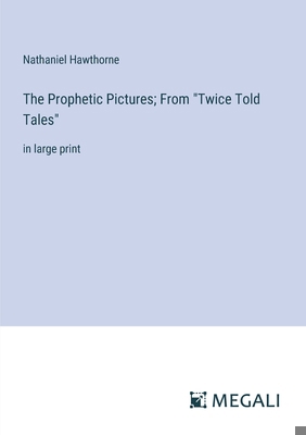 The Prophetic Pictures; From "Twice Told Tales"... 3387328540 Book Cover