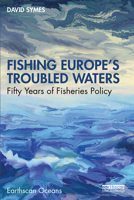 Fishing Europe's Troubled Waters: Fifty Years o... 1032424702 Book Cover