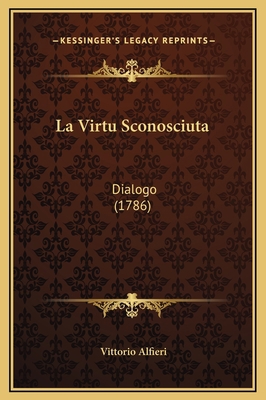 La Virtu Sconosciuta: Dialogo (1786) 1169213383 Book Cover