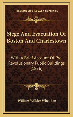 Siege And Evacuation Of Boston And Charlestown:... 1168826233 Book Cover