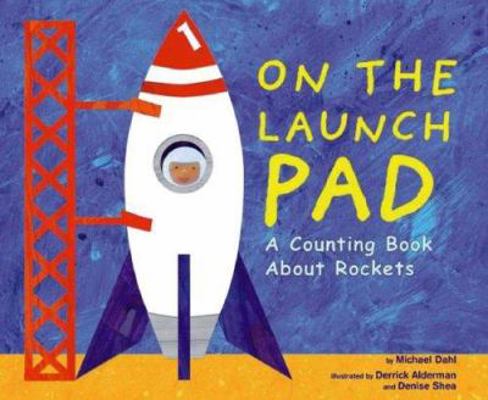 On the Launch Pad: A Counting Book about Rockets 1404805818 Book Cover