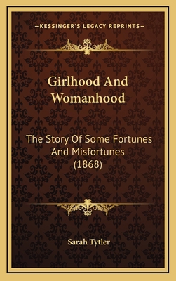 Girlhood And Womanhood: The Story Of Some Fortu... 1166538273 Book Cover
