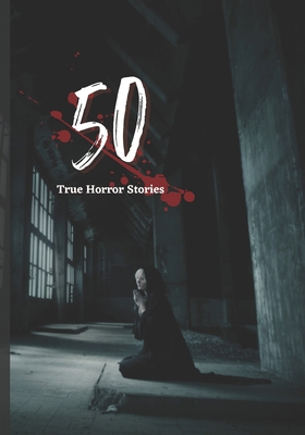 50 True Horror Stories: scary stories to tell i... B09ZZSZ4BX Book Cover