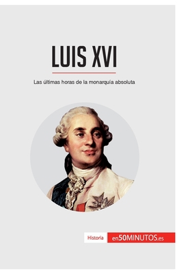 Luis XVI: Las últimas horas de la monarquía abs... [Spanish] 2806295262 Book Cover