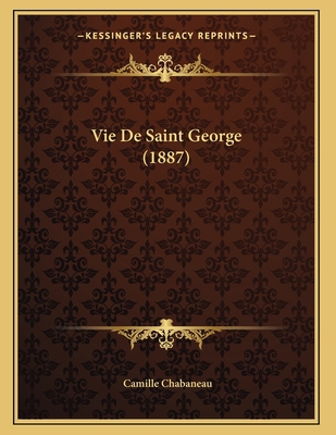 Vie De Saint George (1887) [French] 1167340396 Book Cover