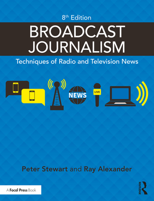 Broadcast Journalism: Techniques of Radio and T... 0367460475 Book Cover