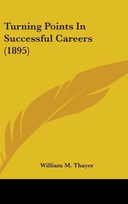 Turning Points In Successful Careers (1895) 1436594669 Book Cover