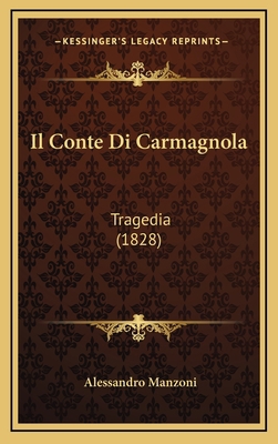 Il Conte Di Carmagnola: Tragedia (1828) [Italian] 1169096204 Book Cover