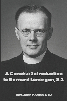 A Concise Introduction to Bernard Lonergan, SJ B0FJG5TL2Q Book Cover