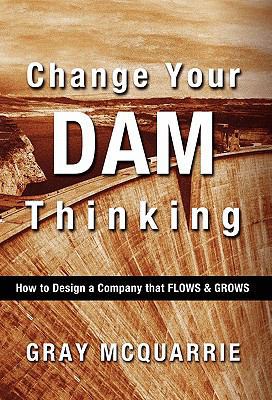 Change Your Dam Thinking: How to Design a Compa... 0986723304 Book Cover
