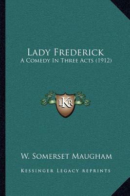 Lady Frederick: A Comedy In Three Acts (1912) 1164048775 Book Cover