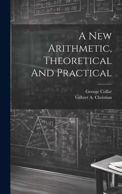 A New Arithmetic, Theoretical And Practical 1020990465 Book Cover