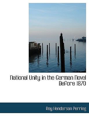National Unity in the German Novel Before 1870 [Large Print] 1116792397 Book Cover