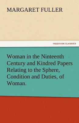 Woman in the Ninteenth Century and Kindred Pape... 3842465505 Book Cover
