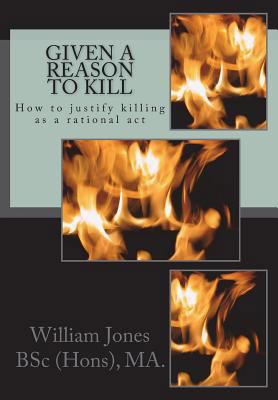 Given A Reason To Kill: How to Justify Killing ... 1505387299 Book Cover