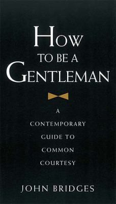 How to Be a Gentleman: A Contemporary Guide to ... 1558535969 Book Cover