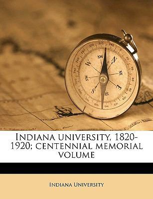 Indiana University, 1820-1920; Centennial Memor... 1175953040 Book Cover