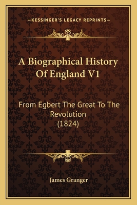 A Biographical History Of England V1: From Egbe... 1164039792 Book Cover