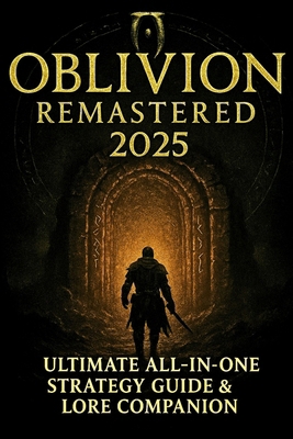 Oblivion Remastered 2025: Ultimate All-In-One S... B0F7LFCYG7 Book Cover
