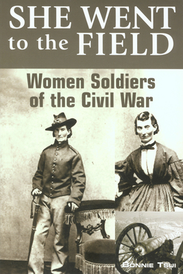 She Went to the Field: Women Soldiers of the Ci... 0762743840 Book Cover