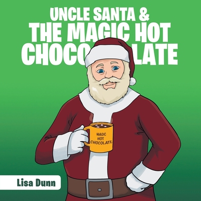 Uncle Santa & the Magic Hot Chocolate 1646285352 Book Cover