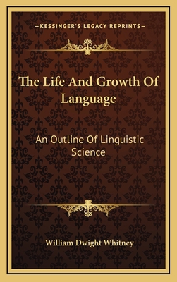 The Life and Growth of Language: An Outline of ... 1163419559 Book Cover