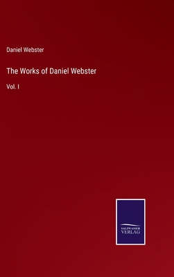 The Works of Daniel Webster: Vol. I 337517781X Book Cover