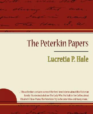 The Peterkin Papers - Lucretia P. Hale 1604246294 Book Cover