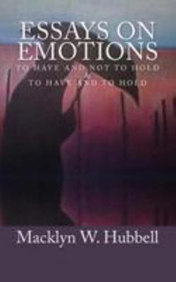 Essays on Emotions: To Have and Not to Hold and... 1530526981 Book Cover