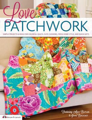 Love Patchwork: Simple Projects & Ideas for Col... 1574214462 Book Cover