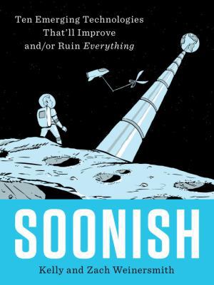 Soonish: Ten Emerging Technologies That'll Impr... 0399563822 Book Cover