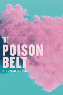 The Poison Belt: Being an Account of Another Ad... 193586954X Book Cover