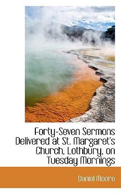 Forty-Seven Sermons Delivered at St. Margaret's... 1116325551 Book Cover