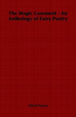 The Magic Casement - An Anthology of Fairy Poetry 1406797472 Book Cover