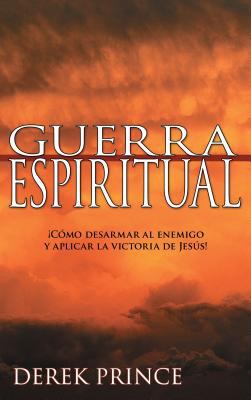 Guerra Espiritual: ¡cómo Desarmar Al Enemigo Y ... [Spanish] 1603740392 Book Cover