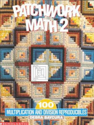 Patchwork Math 2: 100 Multiplication and Divisi... 0590490761 Book Cover