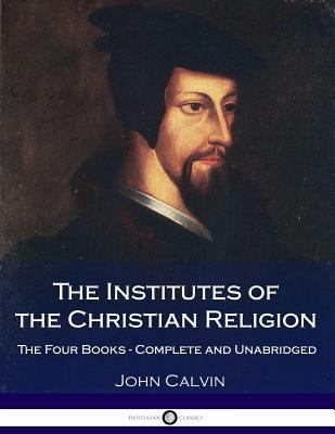 The Institutes Of The Christian Religion: The F... 1975983084 Book Cover