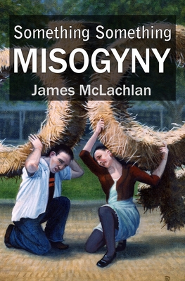 Something Something Misogyny: Or, in a universi... B09H8Z97GJ Book Cover