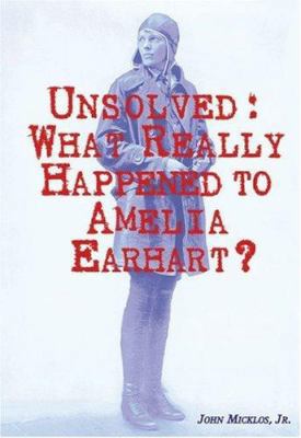 Unsolved: What Really Happened to Amelia Earhart? 0766023656 Book Cover