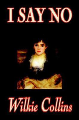 I Say No by Wilkie Collins, Fiction, Mystery & ... 0809594765 Book Cover